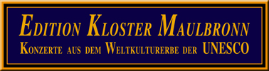 Edition Kloster Maulbronn - Konzerte aus dem Weltkulturerbe der UNESCO